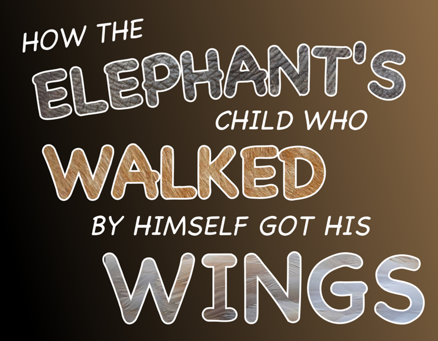 Cover art for How The Elephant's Child Who Walked By Himself Got His Wings