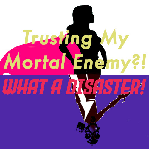 Cover art for Trusting My Mortal Enemy?! What a Disaster!